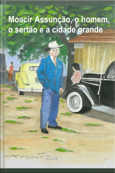 Moacir Assunção, O Homem, O Sertão E A Cidade Grande
