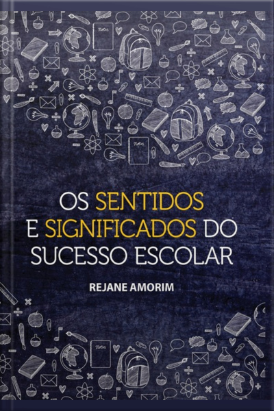 Os Sentidos E Significados Do Sucesso Escolar