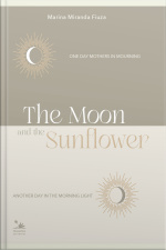 The Moon And The Sunflower: One Day Mothers In Mourning, Another Day In The Morning Light.