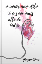 O Amor Não Dito É O Som Mais Alto De Todos