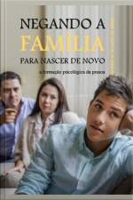 Negando A Familia Para Nascer De Novo