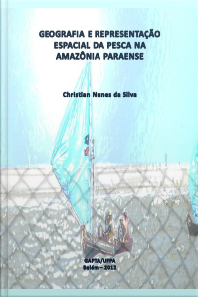 Geografia E Representação Espacial Da Pesca Na Amazônia Paraense
