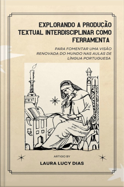 Explorando A Produção Textual Interdisciplinar Como Ferramenta Para Fomentar Uma Visão Renovada Do Mundo