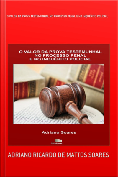 O Valor Da Prova Testemunhal No Processo Penal E No Inquérito Policial