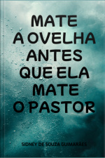 Mate A Ovelha Antes Que Ela Mate O Pastor
