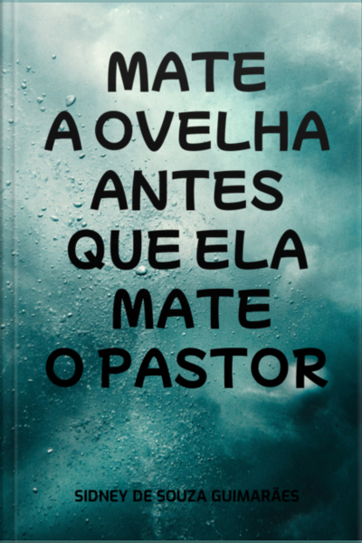 Mate A Ovelha Antes Que Ela Mate O Pastor
