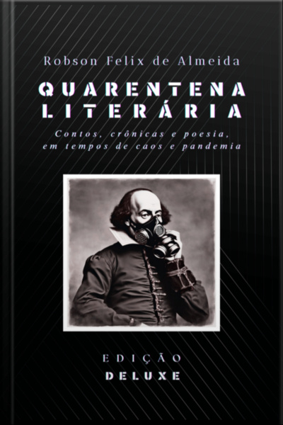 Quarentena Literária - Contos, Crônicas E Poesia, Em Tempos De Caos E Pandemia