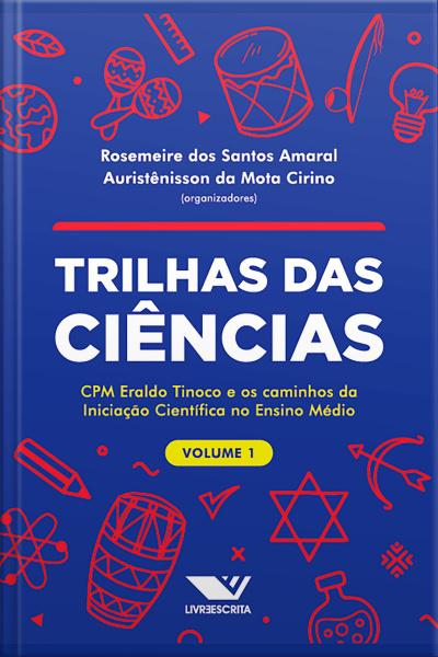 Trilhas Das Ciências: Cpm Eraldo Tinoco E Os Caminhos Da Iniciação Científica No Ensino Médio: Volume 1