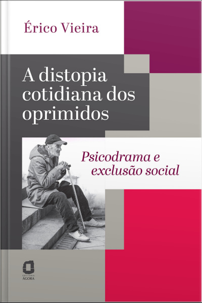 A Distopia Cotidiana Dos Oprimidos: Psicodrama E Exclusão Social