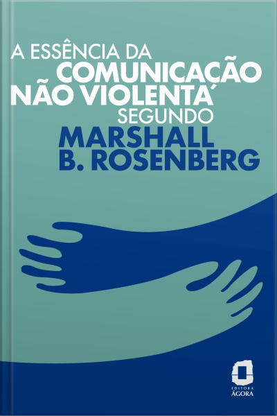 A Essência Da Comunicação Não Violenta Segundo Marshall B. Rosenberg