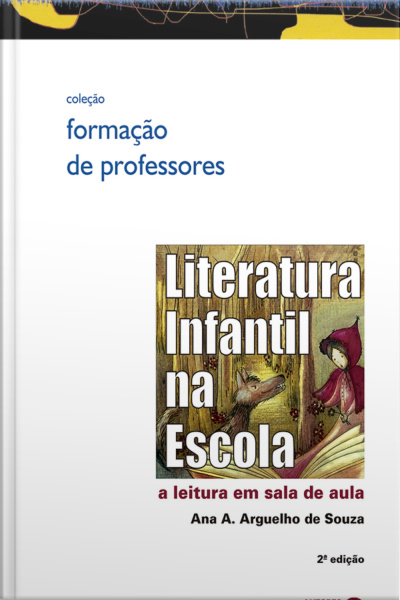 Literatura Infantil Na Escola: A Leitura Em Sala De Aula - 2. Ed.