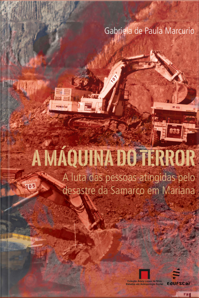 A Máquina Do Terror: A Luta Das Pessoas Atingidas Pelo Desastre Da Samarco Em Mariana