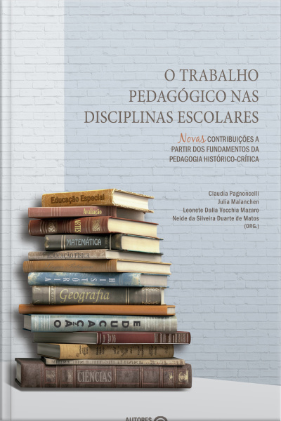 O Trabalho Pedagógico Nas Disciplinas Escolares: Novas Contribuições A Partir Dos Fundamentos Da Pedagogia Histórico-crítica