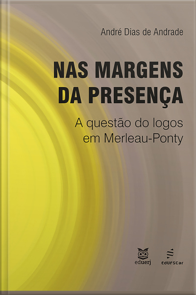 Nas Margens Da Presença:: A Questão Do Logos Em Merleau-ponty