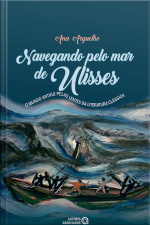 Nevegando Pelo Mar De Ulisses: (o Mundo Antigo Pelas Lentes Da Literatura Clássica)