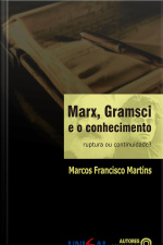 Marx, Gramsci E O Conhecimento: Ruptura Ou Continuidade?