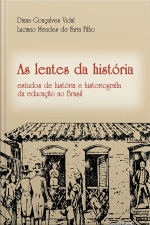 As Lentes Da História: Estudos De História E Historiografia Da Educação No Brasil