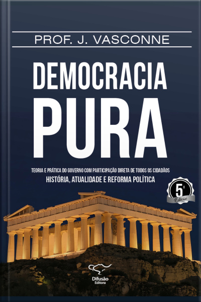 Democracia Pura: Teoria E Prática Do Governo Com Participação Direta De Todos Os Cidadãos