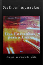 Das Entranhas Para A Luz