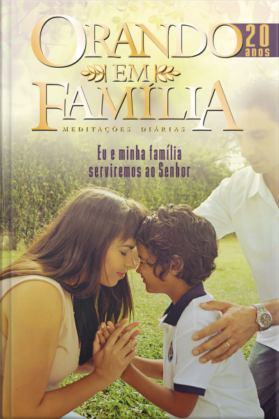 Orando Em Família 2018 - Volume 20 - Ebook: Eu E Minha Família Serviremos Ao Senhor. Especial: 20 Anos! Edição De Colecionador