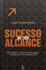 Sucesso Ao Seu Alcance - Ebook: Descubra A Chave Do Sucesso E Alcance O Seu Potencial