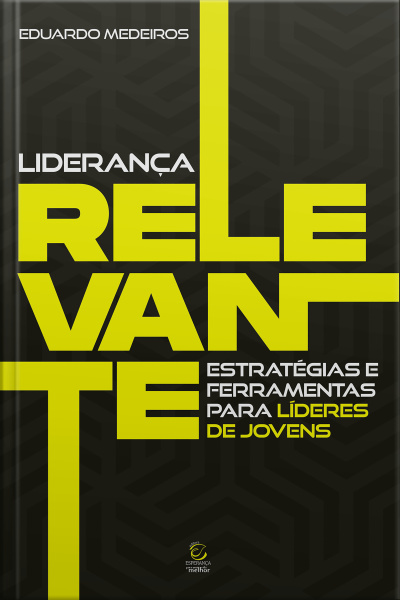 Liderança Relevante - Ebook: Estratégias E Ferramentas Para Líderes De Jovens