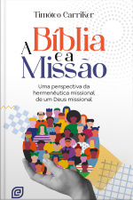 A Bíblia E A Missão - Ebook: Uma Perspectiva Da Hermenêutica Missional De Um Deus Missional