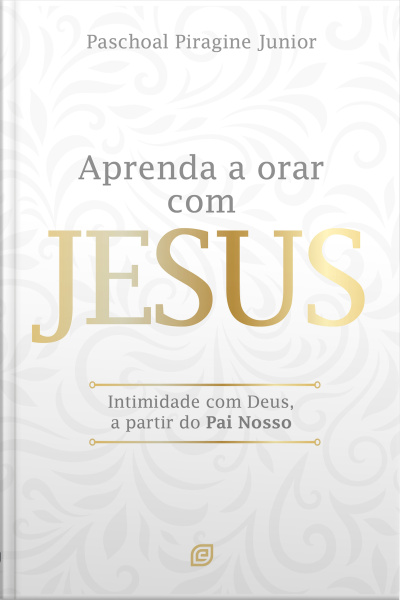 Aprenda A Orar Com Jesus - Ebook: Intimidade Com Deus, A Partir Do Pai Nosso
