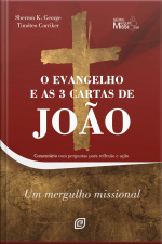 O Evangelho E As 3 Cartas De João - Ebook: Comentário Com Perguntas Para Reflexão E Ação