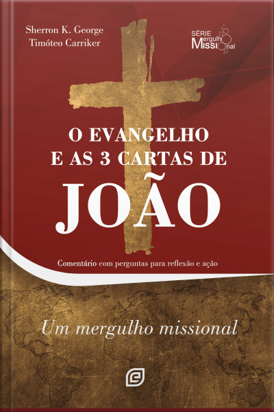 O Evangelho E As 3 Cartas De João - Ebook: Comentário Com Perguntas Para Reflexão E Ação