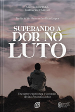 Superando A Dor No Luto - Ebook: Encontre Esperança E Consolo Divino Em Meio À Dor