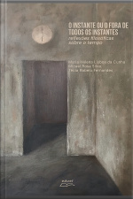 O Instante Ou O Fora De Todos Os Instantes: Reflexões Filosóficas Sobre O Tempo