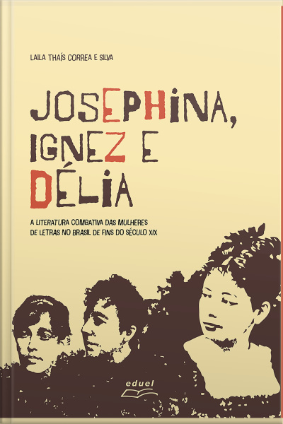 Josephina, Ignez E Délia:: A Literatura Combativa Das Mulheres De Letras No Brasil De Fins De Século Xix
