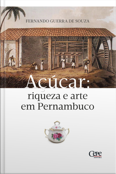Açúcar: Riqueza E Arte Em Pernambuco
