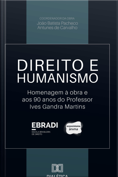 Direito E Humanismo: Homenagem Aos 90 Anos Do Professor Ives Gandra Martins