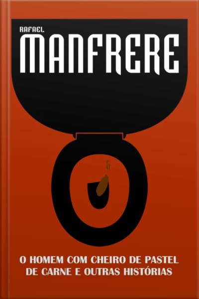 O Homem Com Cheiro De Pastel De Carne E Outras Histórias