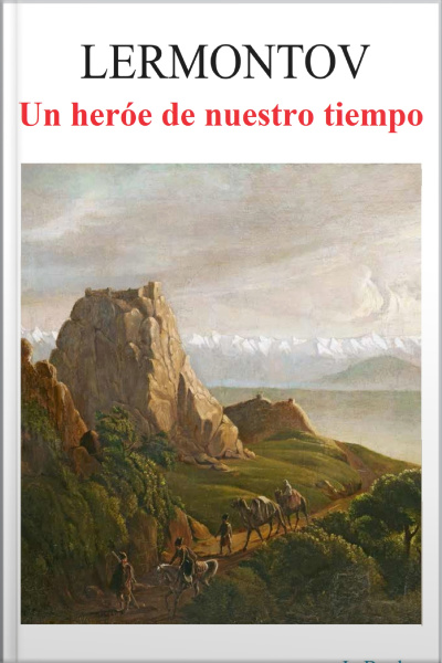 Un Héroe De Nuestro Tiempo: Mijaíl Y. Lérmontov