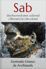 Sab: Una Historia De Amor. Esclavitud Y Libertad Em La Cuba Colonial