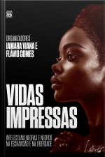 Vidas Impressas: Intelectuais Negras E Negros Na Escravidão E Na Liberdade