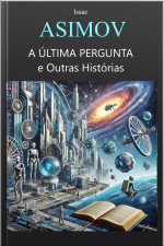 Isaac Asimov- A Última Pergunta E Outras Histórias