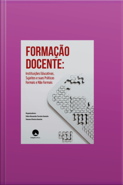 Formação Docente: Instituições Educativas, Sujeitos E Suas Práticas Formais E Não Formais