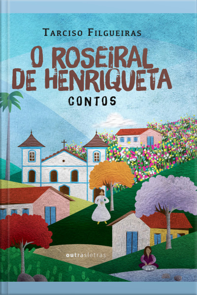 O Roseiral De Henriqueta: Contos