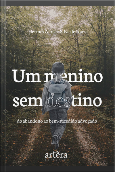 Um Menino Sem Destino: Do Abandono Ao Bem-sucedido Advogado