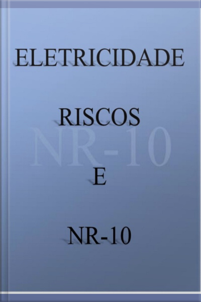 Eletricidade, Riscos E Nr-10