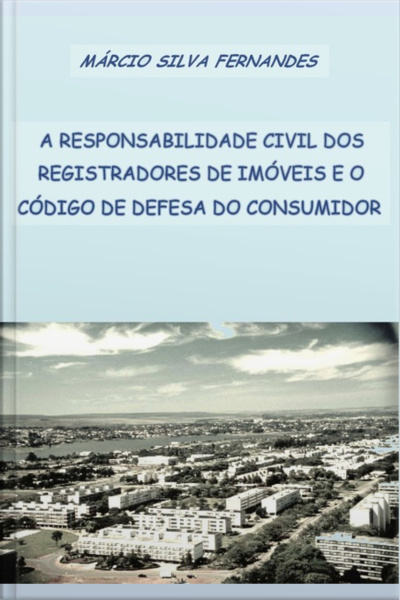 A Responsabilidade Civil Dos Registradores De Imóveis E O Código De Defesa Do Consumidor