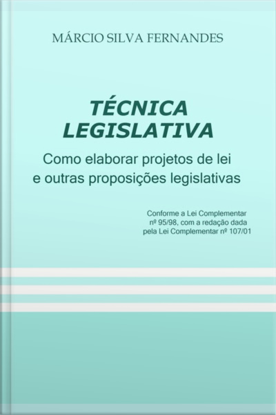 Técnica Legislativa - Como Elaborar Projetos De Lei E Outras Proposições Legislativas