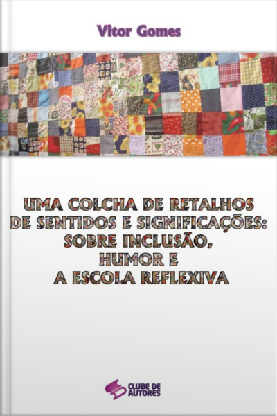 Uma Colcha De Retalhos De Sentidos E Significações