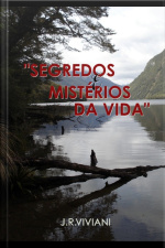 Segredos E Mistérios Da Vida...