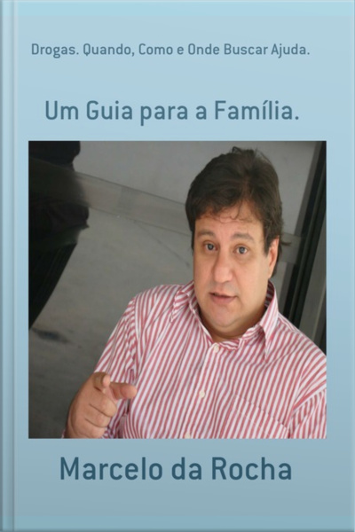 Drogas. Quando, Como E Onde Buscar Ajuda.