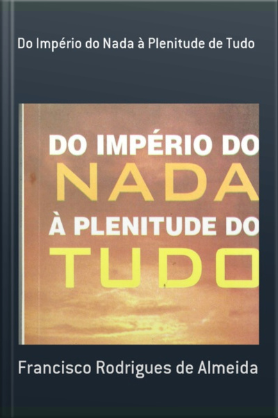 Do Império Do Nada À Plenitude De Tudo